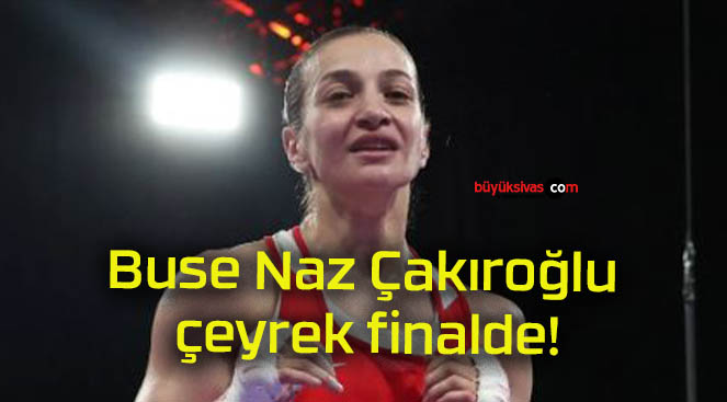 Buse Naz Çakıroğlu çeyrek finalde!