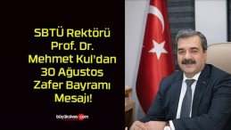 SBTÜ Rektörü Prof. Dr. Mehmet Kul’dan 30 Ağustos Zafer Bayramı Mesajı!