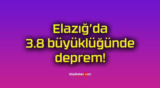 Elazığ’da 3.8 büyüklüğünde deprem!