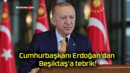 Cumhurbaşkanı Erdoğan’dan Beşiktaş’a tebrik!