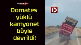 Domates yüklü kamyonet böyle devrildi!