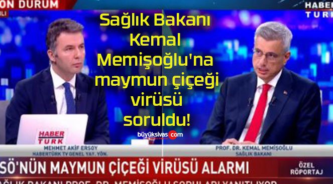 Sağlık Bakanı Kemal Memişoğlu’na maymun çiçeği virüsü soruldu!