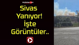 Sivas Yanıyor! İşte Görüntüler..