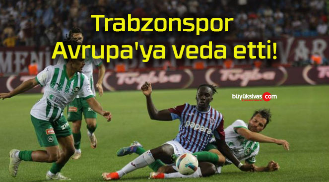 Trabzonspor Avrupa’ya veda etti!