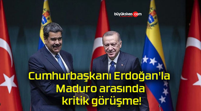 Cumhurbaşkanı Erdoğan’la Maduro arasında kritik görüşme!