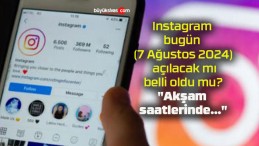 Instagram bugün (7 Ağustos 2024) açılacak mı, belli oldu mu? “Akşam saatlerinde…”