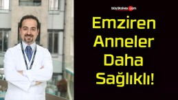 Emziren Anneler Daha Sağlıklı!