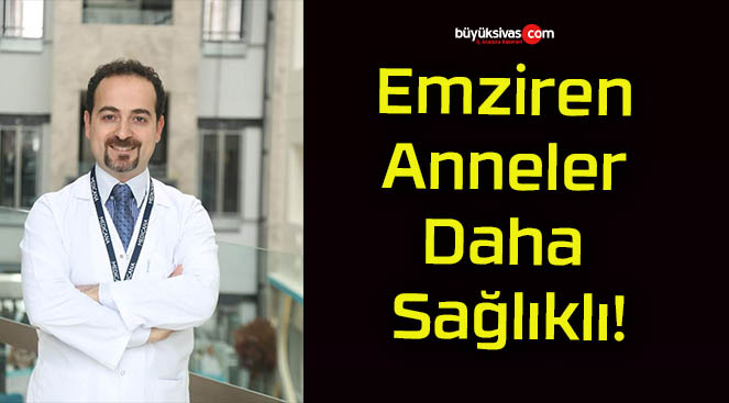 Emziren Anneler Daha Sağlıklı!