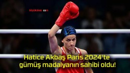 Hatice Akbaş Paris 2024’te gümüş madalyanın sahibi oldu!