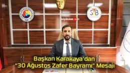 Başkan Karakaya’dan “30 Ağustos Zafer Bayramı” Mesajı