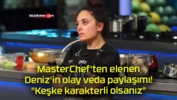 MasterChef’ten elenen Deniz’in olay veda paylaşımı! “Keşke karakterli olsanız”