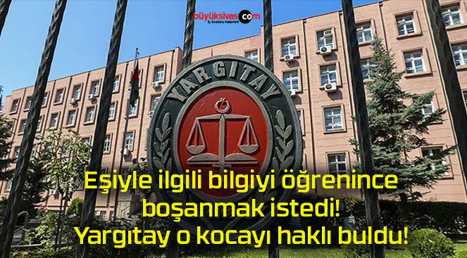 Eşiyle ilgili bilgiyi öğrenince boşanmak istedi! Yargıtay o kocayı haklı buldu!