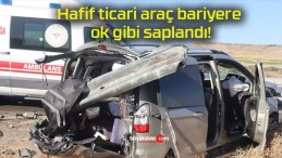 Hafif ticari araç bariyere ok gibi saplandı!