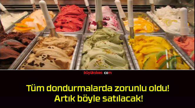 Tüm dondurmalarda zorunlu oldu! Artık böyle satılacak!