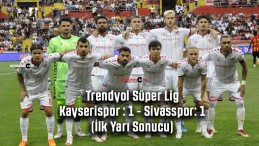 Trendyol Süper Lig: Kayserispor : 1 – Sivasspor: 1 (İlk Yarı)