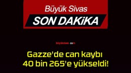 Gazze’de can kaybı 40 bin 265’e yükseldi!