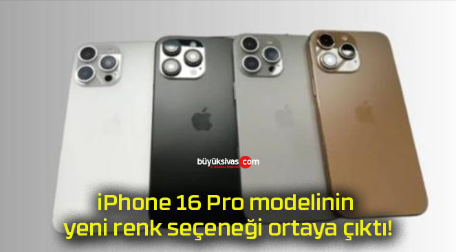 iPhone 16 Pro modelinin yeni renk seçeneği ortaya çıktı!