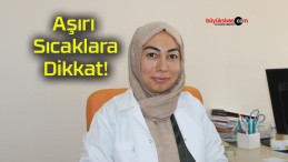 Aşırı Sıcaklara Dikkat!