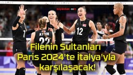 Filenin Sultanları Paris 2024’te İtalya’yla karşılaşacak!