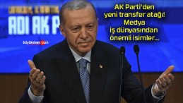 AK Parti’den yeni transfer atağı! Medya, iş dünyasından önemli isimler…