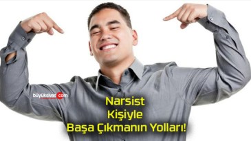 Narsist Kişiyle Başa Çıkmanın Yolları!