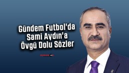 Gündem Futbol’da Sami Aydın’a Övgü Dolu Sözler