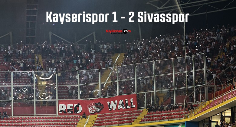 Kayserispor 1 – 2 Sivasspor – Maç Sonucu