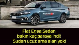 Fiat Egea Sedan bakın kaç paraya indi! Sudan ucuz ama alan yok!