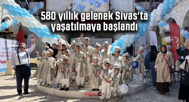 580 yıllık gelenek Sivas’ta yaşatılmaya başlandı