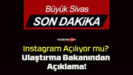 Instagram Açılıyor mu? Ulaştırma Bakanından Açıklama!