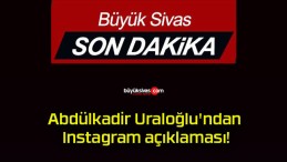 Abdülkadir Uraloğlu’ndan Instagram açıklaması!