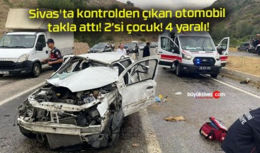 Sivas’ta kontrolden çıkan otomobil takla attı! 2’si çocuk! 4 yaralı!