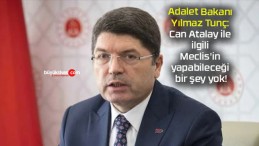 Adalet Bakanı Yılmaz Tunç: Can Atalay ile ilgili Meclis’in yapabileceği bir şey yok!