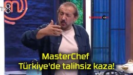 MasterChef Türkiye’de talihsiz kaza!