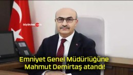 Emniyet Genel Müdürlüğüne Mahmut Demirtaş atandı!