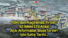 TOKİ’den Kaçırılmaz Fırsat! 32 İldeki 173 Arazi Açık Artırmada! Sivas’ta var! İşte Satış Tarihi…