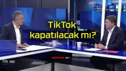 TikTok kapatılacak mı?