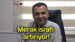 Merak israfı artırıyor!