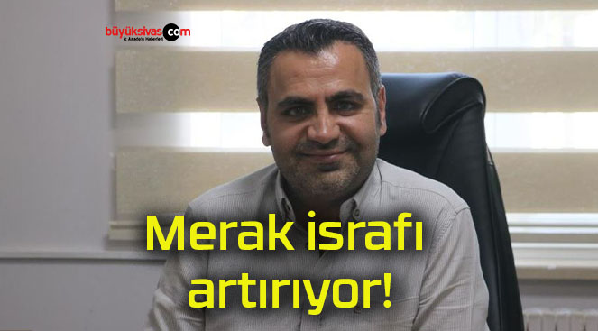 Merak israfı artırıyor!