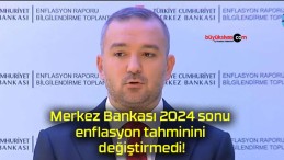 Merkez Bankası 2024 sonu enflasyon tahminini değiştirmedi!