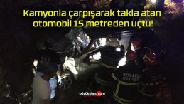 Kamyonla çarpışarak takla atan otomobil 15 metreden uçtu!