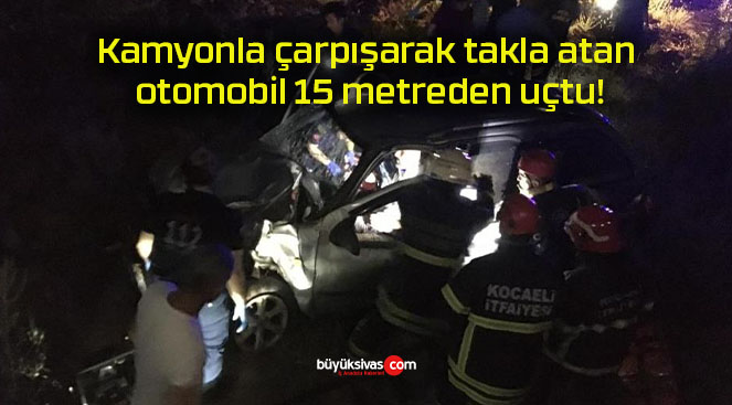 Kamyonla çarpışarak takla atan otomobil 15 metreden uçtu!