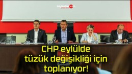 CHP eylülde tüzük değişikliği için toplanıyor!