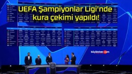 UEFA Şampiyonlar Ligi’nde kura çekimi yapıldı!