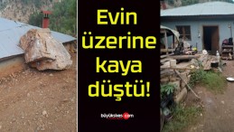 Evin üzerine kaya düştü!