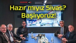 Hazır mıyız Sivas? Başlıyoruz!