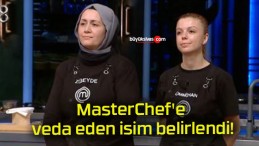 MasterChef’e veda eden isim belirlendi!