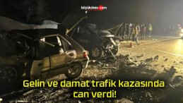 Gelin ve damat trafik kazasında can verdi!