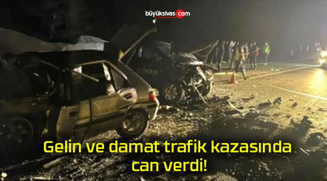 Gelin ve damat trafik kazasında can verdi!