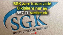 SGK zam kararı aldı! O kişilere her ay 857 TL verilecek!